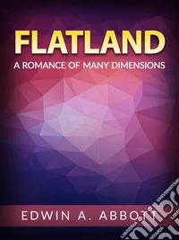 FlatlandA Romance of Many Dimensions. E-book. Formato EPUB ebook