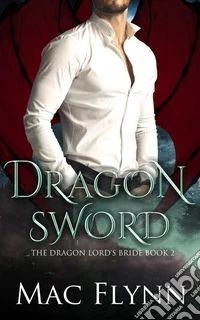 Dragon Sword: The Dragon Lord's Bride Book 2 (Dragon Shifter Romance). E-book. Formato EPUB ebook