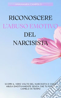 Riconoscere l'abuso emotivo del narcisista. E-book. Formato EPUB ebook