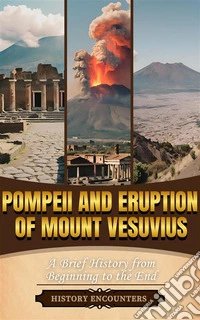 Pompeii and Eruption of Mount VesuviusA Brief Overview from Beginning to the End. E-book. Formato EPUB ebook