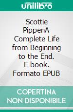 Scottie PippenA Complete Life from Beginning to the End. E-book. Formato EPUB ebook