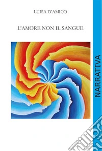 L'amore non il sangue. E-book. Formato EPUB ebook