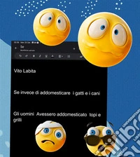 Se  invece di addomesticare I gatti e I cani Gli uomini Avessero addomesticato topi e grilli. E-book. Formato PDF ebook