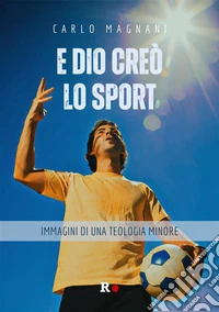E Dio creò lo sportImmagini di una teologia minore. E-book. Formato EPUB ebook