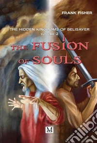 The fusion of soulsThe hiddens kingdoms of belisaver. E-book. Formato EPUB ebook