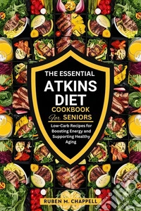 The Essential Atkins Diet Cookbook for SeniorsLow-Carb Recipes for Boosting Energy and Supporting Healthy Aging. E-book. Formato EPUB ebook