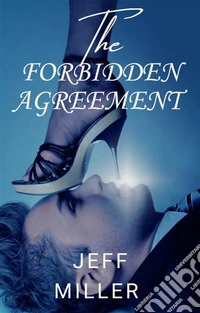 The Forbidden Agreement'When Passion Crosses Boundaries, the Consequences Can Be Deadly. E-book. Formato EPUB ebook