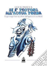 Se è tortora all’acqua tornaA ogni tempo l’arte sua, all’arte dell’approccio la sua libertà. E-book. Formato EPUB ebook