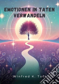 Emotionen in Taten verwandeln. E-book. Formato EPUB ebook