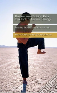 The Problem Solving Kata as a Tool for Culture ChangeBuilding True Lean Organizations. E-book. Formato EPUB ebook