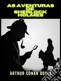 As Aventuras de Sherlock Holmes - Edição integral (Traduzido). E-book. Formato EPUB ebook