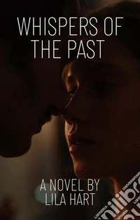 Whispers Of The PastWhere Shadows Speak of Love and Tragedy. E-book. Formato EPUB ebook