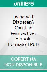 Living with DiabetesA Christian Perspective. E-book. Formato EPUB ebook