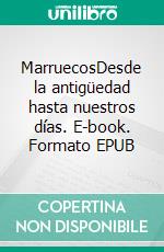 MarruecosDesde la antigüedad hasta nuestros días. E-book. Formato EPUB ebook