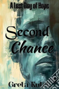 Second ChanceA Last Ray of Hope. E-book. Formato EPUB ebook
