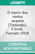 O morro dos ventos uivantes (Traduzido). E-book. Formato EPUB ebook