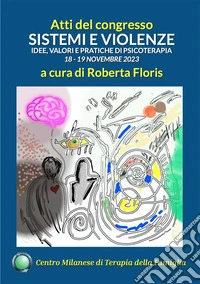 Sistemi e violenze. Idee, valori e pratiche di psicoterapiaAtti del congresso del Centro Milanese di Terapia della Famiglia, 18-19 novembre 2023. E-book. Formato EPUB ebook