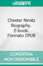 Chester Nimitz Biography. E-book. Formato EPUB ebook