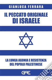 Il peccato originale di IsraeleLa lunga agonia e resistenza del popolo palestinese. E-book. Formato EPUB ebook