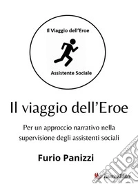 Il viaggio dell’EroePer un approccio narrativo nella supervisione degli assistenti sociali. E-book. Formato EPUB ebook