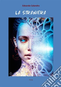 La stranieraNovelle e Teatro. E-book. Formato EPUB ebook