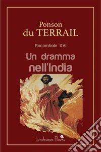 Un dramma nell'IndiaRocambole XVI. E-book. Formato EPUB ebook