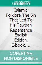 Islamic Folklore The Sin That Led To His Tawbah Repentance English Edition. E-book. Formato EPUB ebook