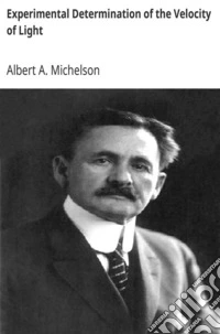 Experimental Determination of the Velocity of Light Made at the U.S. Naval Academy, Annapolis. E-book. Formato EPUB ebook