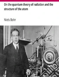 On the quantum theory of radiation and the structure of the atom. E-book. Formato EPUB ebook