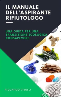 Il manuale dell'aspirante rifiutologoUna guida per una transizione ecologica consapevole. E-book. Formato EPUB ebook