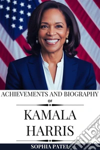 Achievements and Biography of Kamala Harris. E-book. Formato EPUB ebook