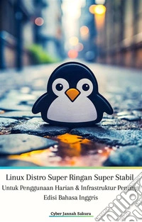 Linux Distro Super Ringan Super Stabil Untuk Penggunaan Harian &amp; Infrastruktur Penting Edisi Bahasa Inggris. E-book. Formato EPUB ebook