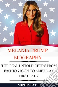 Melania Trump BiographyThe Real Untold Story from Fashion Icon to America’s First Lady. E-book. Formato EPUB ebook