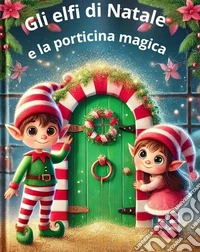 Gli elfi di Natale e la porticina magica. E-book. Formato EPUB ebook