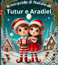 Il miracolo di Natale di Tutur e Aradiel. E-book. Formato EPUB ebook