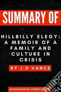 Summary of Hillbilly Elegy: A Memoir of a Family and Culture in Crisis. E-book. Formato EPUB ebook