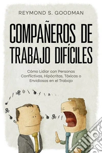 Compañeros de Trabajo DifícilesCómo Lidiar con Personas Conflictivas, Hipócritas, Tóxicas o Envidiosas en el Trabajo. E-book. Formato EPUB ebook