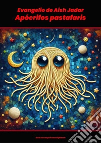 Apócrifos pastafarisEvangelio de Aish Jadar. E-book. Formato EPUB ebook