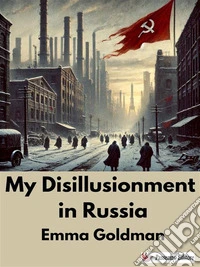 My Disillusionment in Russia. E-book. Formato EPUB ebook