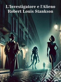 L'Investigatore e l'Alieno. E-book. Formato EPUB ebook