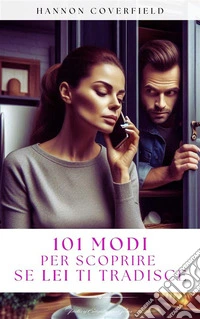101 modi per scoprire se Lei ti tradisce. E-book. Formato EPUB ebook
