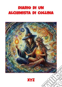 Diario di un Alchimista di collinadedicato a Corrado Malanga. E-book. Formato EPUB ebook