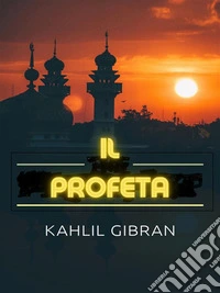 Il Profeta (Tradotto). E-book. Formato EPUB ebook