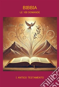 Bibbia Le 100 Domande I Antico Testamento. E-book. Formato EPUB ebook