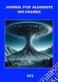 Journal d'un alchimiste des collinesdédié à Corrado Malanga. E-book. Formato EPUB ebook