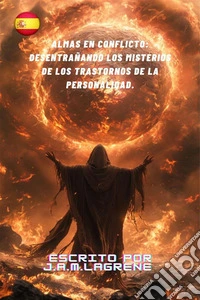 Almas en Conflicto: Desentrañando los Misterios de los Trastornos de la Personalidad.. E-book. Formato EPUB ebook