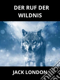 Der Ruf der Wildnis (Übersetzt). E-book. Formato EPUB ebook