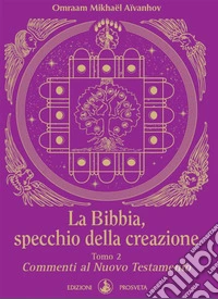 La Bibbia, specchio della creazione - Tomo 2Commenti al Nuovo Testamento. E-book. Formato EPUB ebook