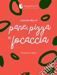Il piccolo libro di pane, pizza e focaccia. E-book. Formato PDF ebook
