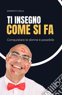 Ti insegno come si faConquistare le donne è possibile. E-book. Formato EPUB ebook
